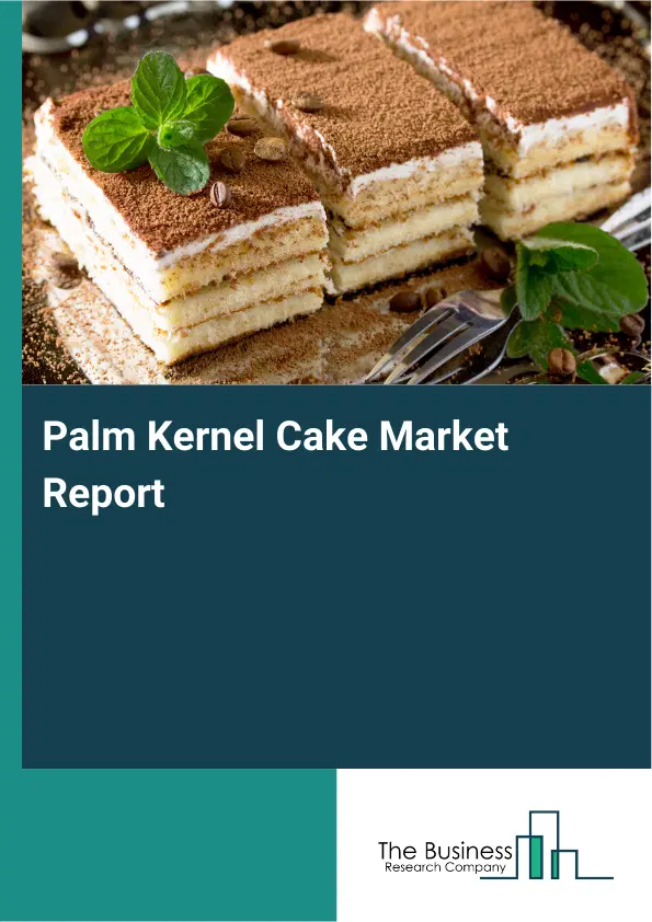 Global Palm Kernel Cake Market Report 2026