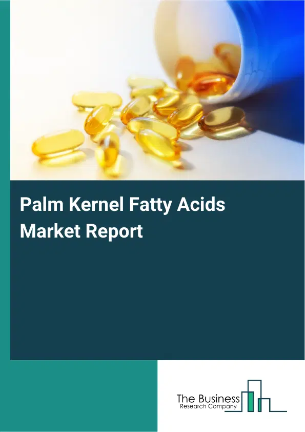 Global Palm Kernel Fatty Acids Market Report 2026