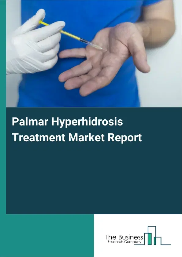 Global Palmar Hyperhidrosis Treatment Market Report 2026