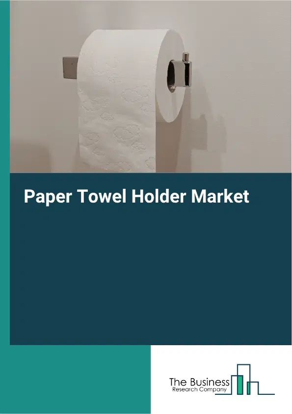 Paper Towel Holder Market Report 2026
