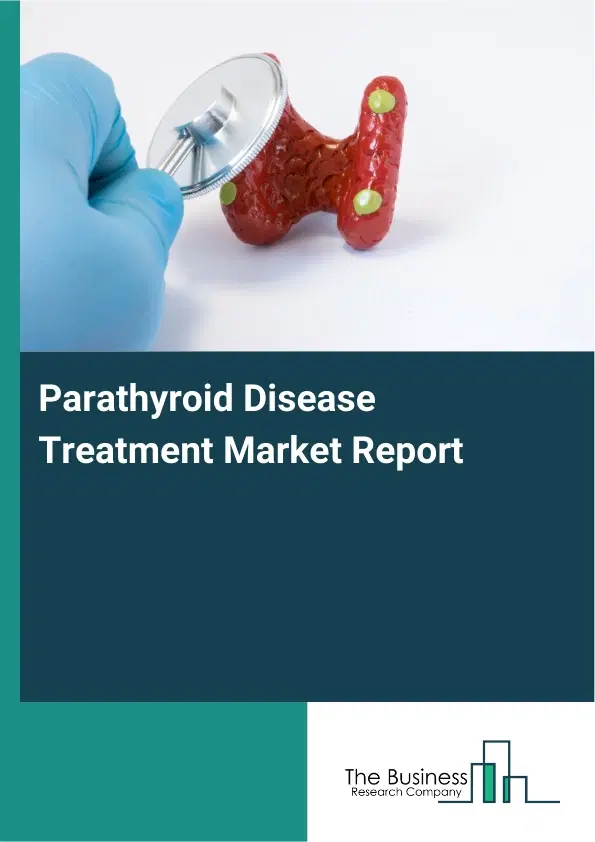 Global Parathyroid Disease Treatment Market Report 2026