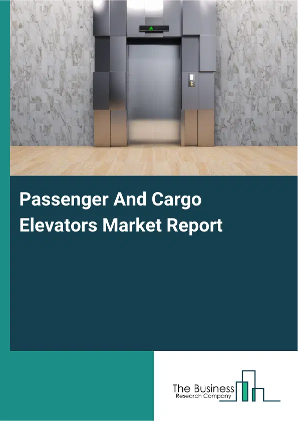 Global Passenger And Cargo Elevators Market Report 2026