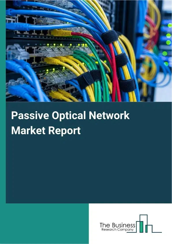 Global Passive Optical Network Market Report 2026