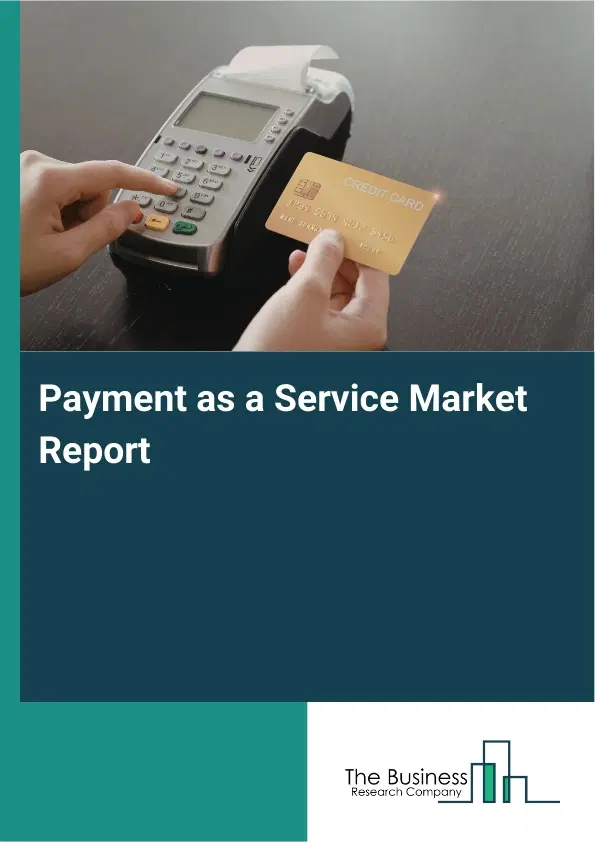 Global Payment as a Service Market Report 2026