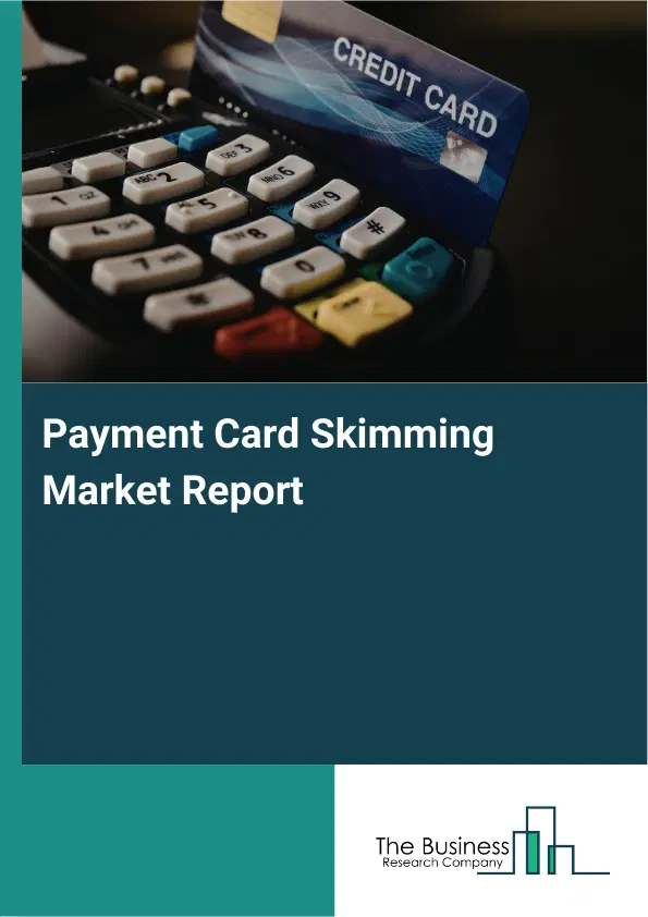 Global Payment Card Skimming Market Report 2026