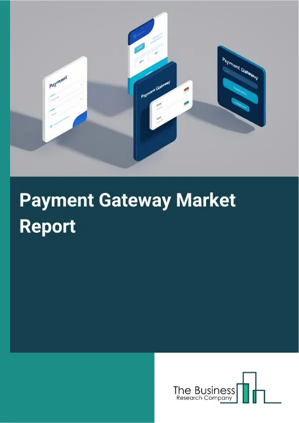 Global Payment Gateway Market Report 2026