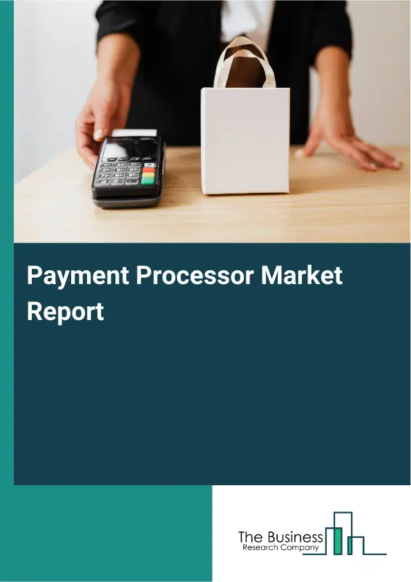 Global Payment Processor Market Report 2026