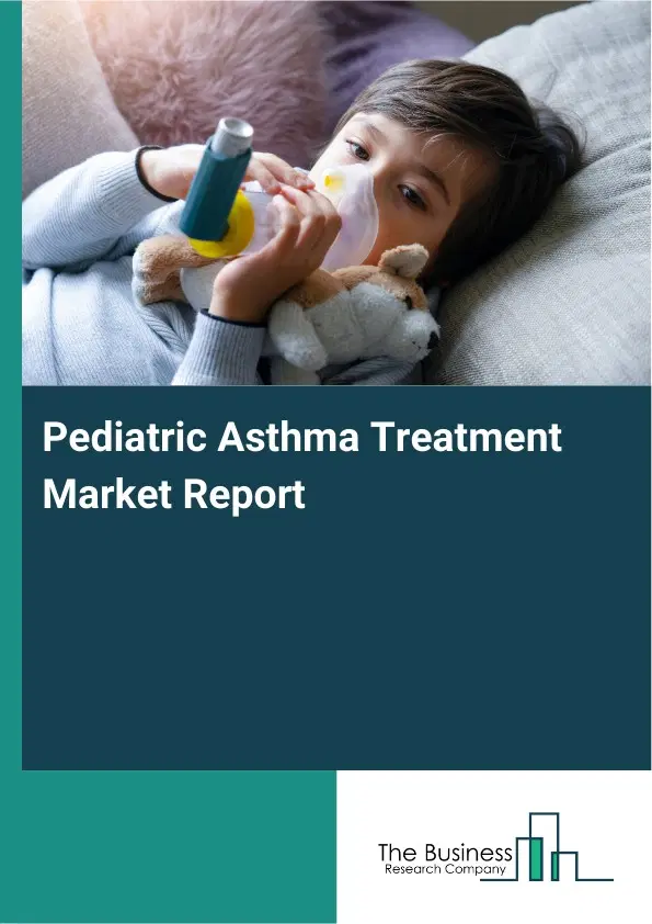 Global Pediatric Asthma Treatment Market Report 2026
