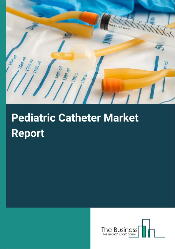 Global Pediatric Catheter Market Report 2026