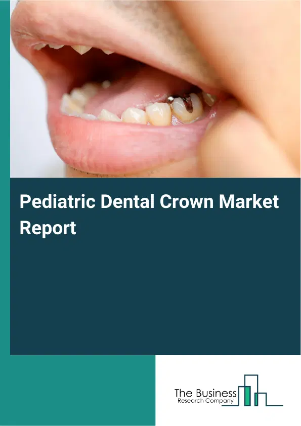 Global Pediatric Dental Crown Market Report 2026