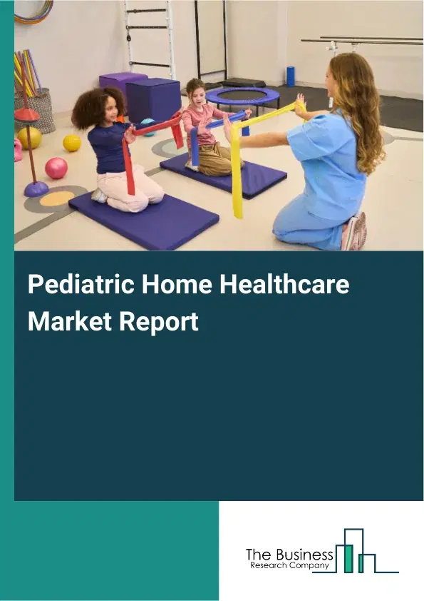 Global Pediatric Home Healthcare Market Report 2026