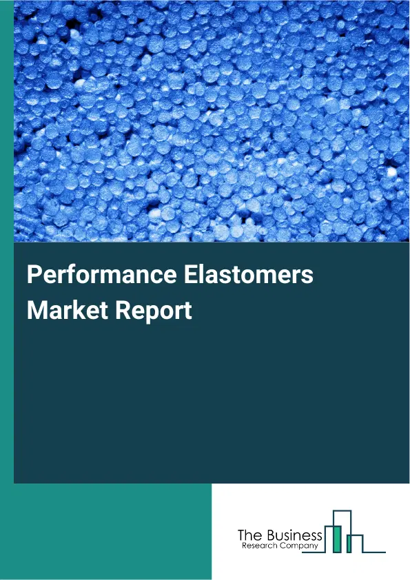 Global Performance Elastomers Market Report 2026