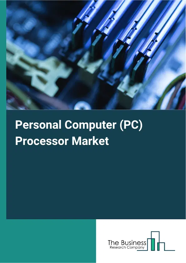 PC Processor Market Growth, Forecast Report 2026-2030