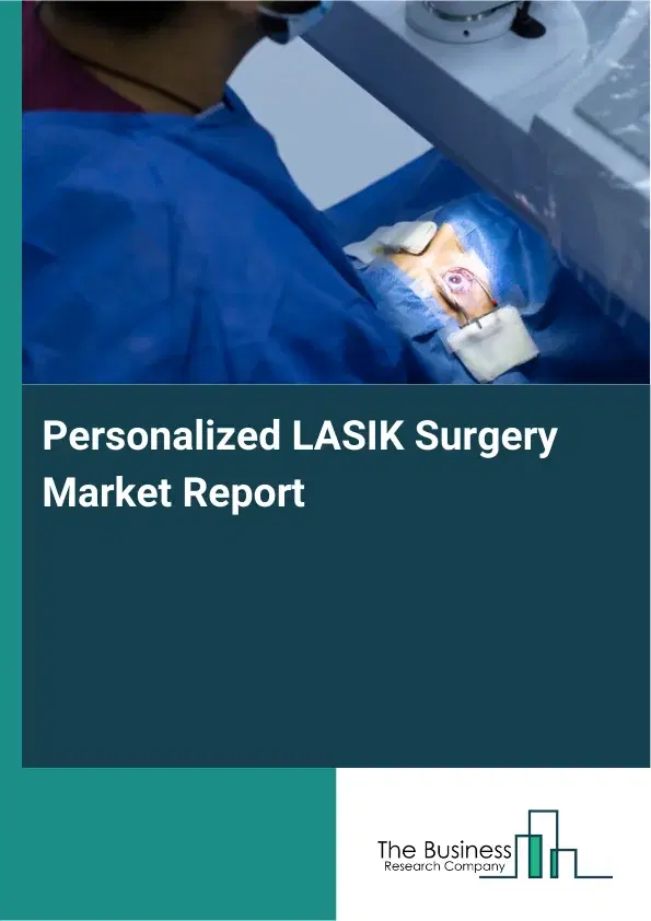 Global Personalized LASIK Surgery Market Report 2026