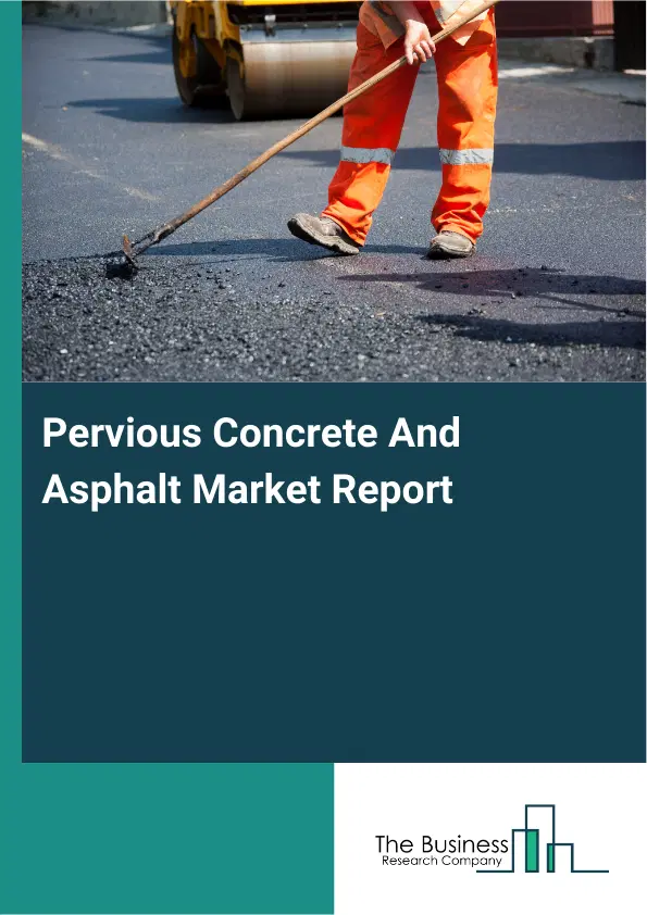 Global Pervious Concrete And Asphalt Market Report 2026