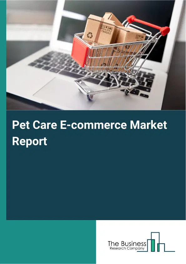 Global Pet Care E-commerce Market Report 2026