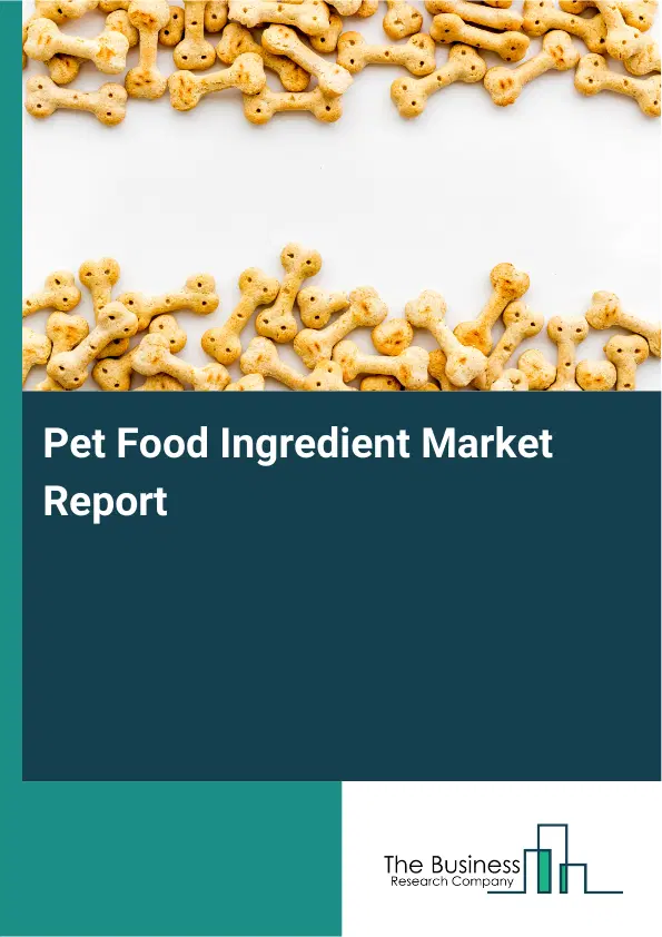 Global Pet Food Ingredient Market Report 2026