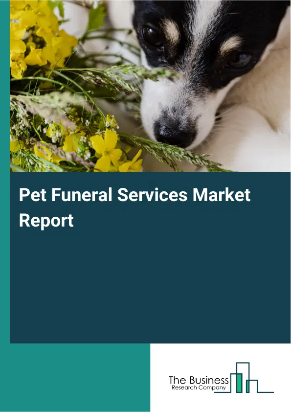 Global Pet Funeral Services Market Report 2026