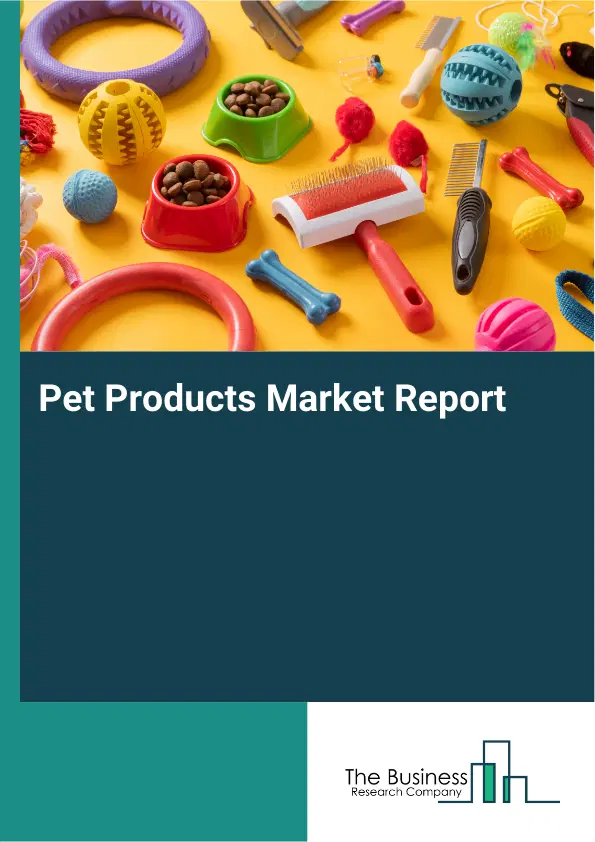 Global Pet Products Market Report 2026