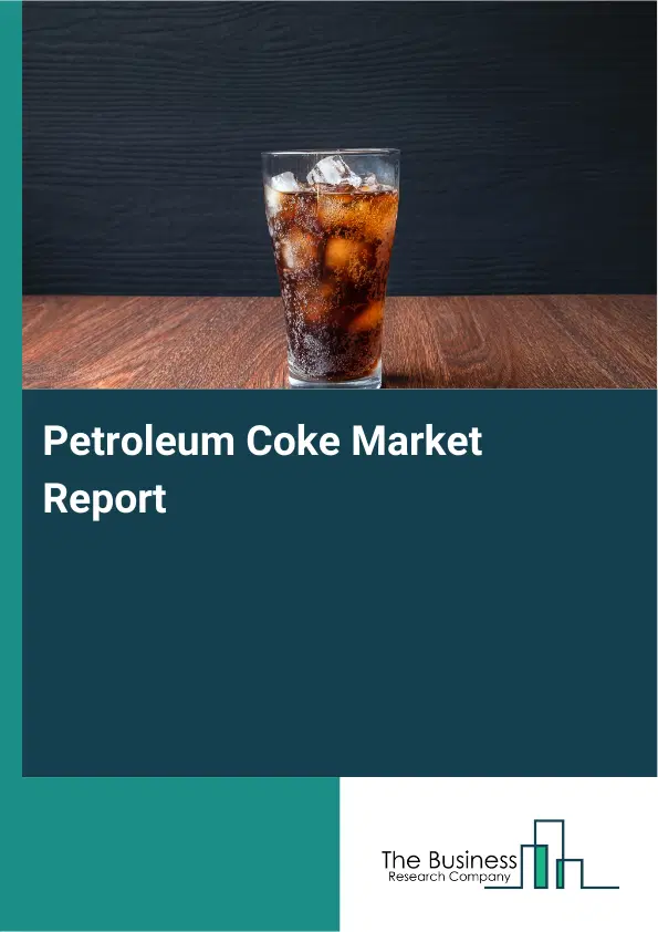 Global Petroleum Coke Market Report 2026
