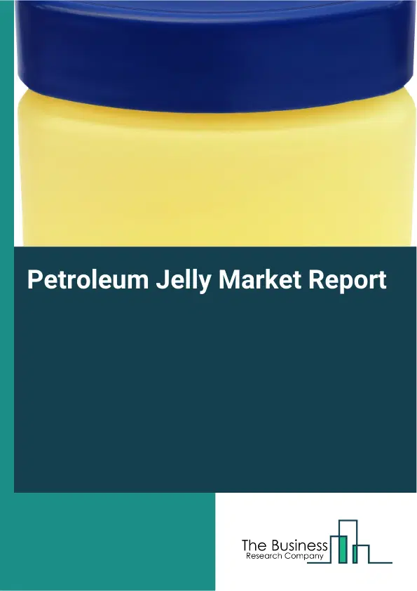 Global Petroleum Jelly Market Report 2026