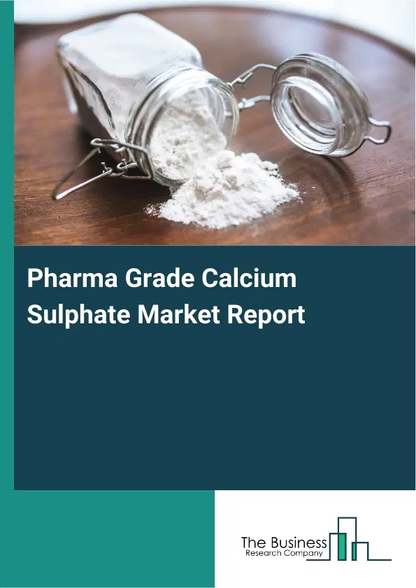 Global Pharma Grade Calcium Sulphate Market Report 2026