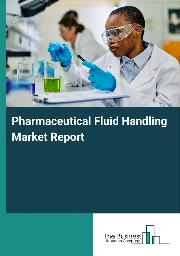 Global Pharmaceutical Fluid Handling Market Report 2026
