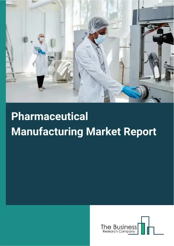Global Pharmaceutical Manufacturing Market Report 2026