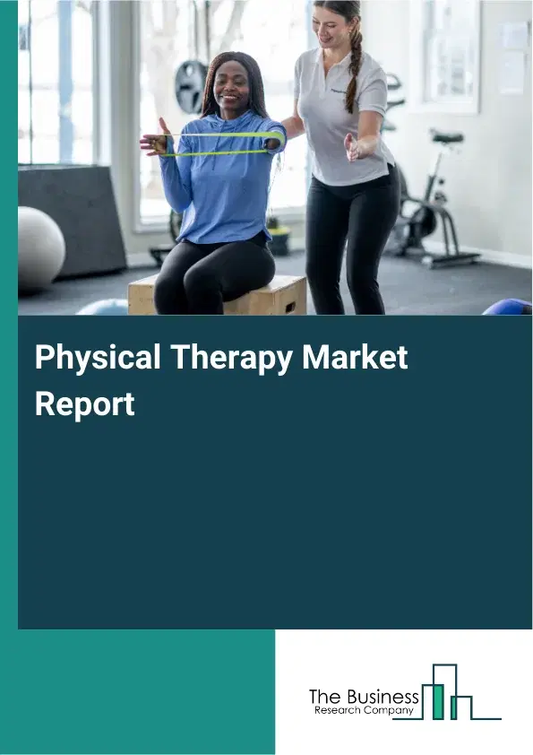Global Physical Therapy Market Report 2026