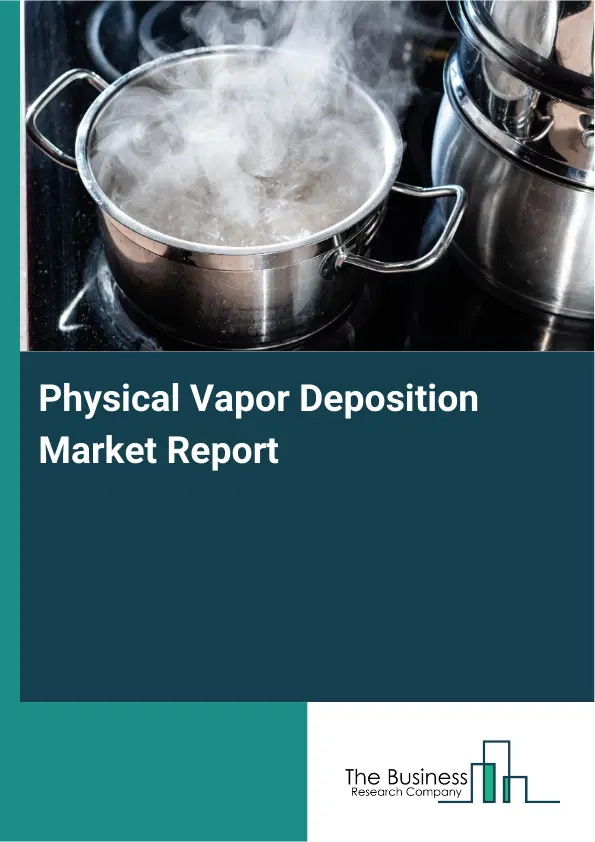 Global Physical Vapor Deposition Market Report 2026