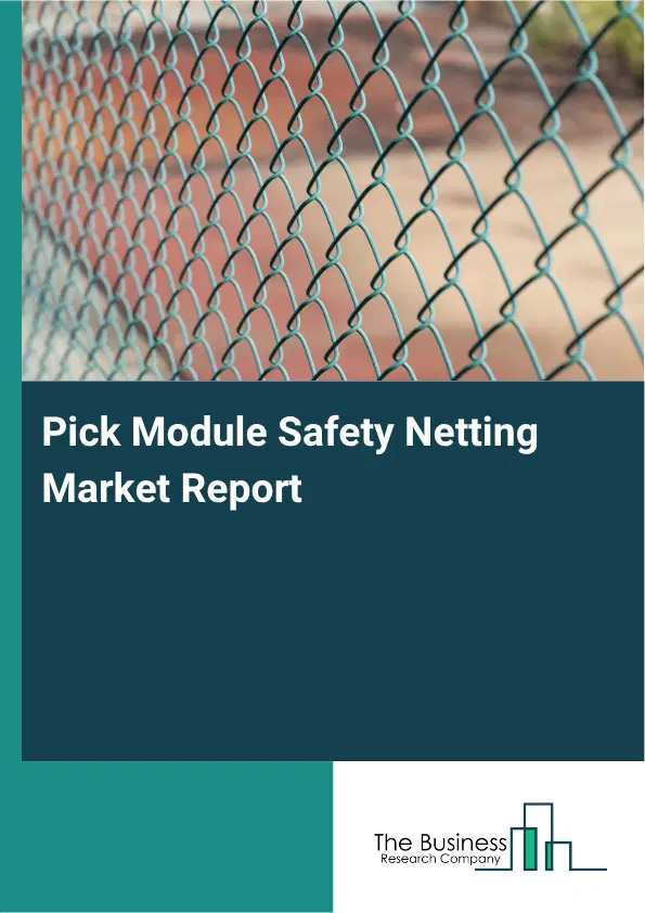 Pick Module Safety Netting Market Report 2026