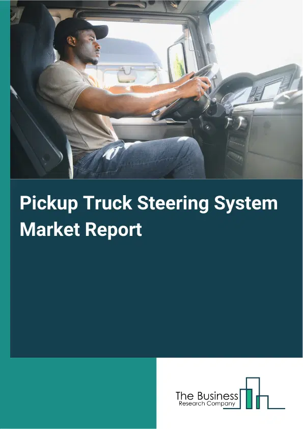 Global Pickup Truck Steering System Market Report 2026