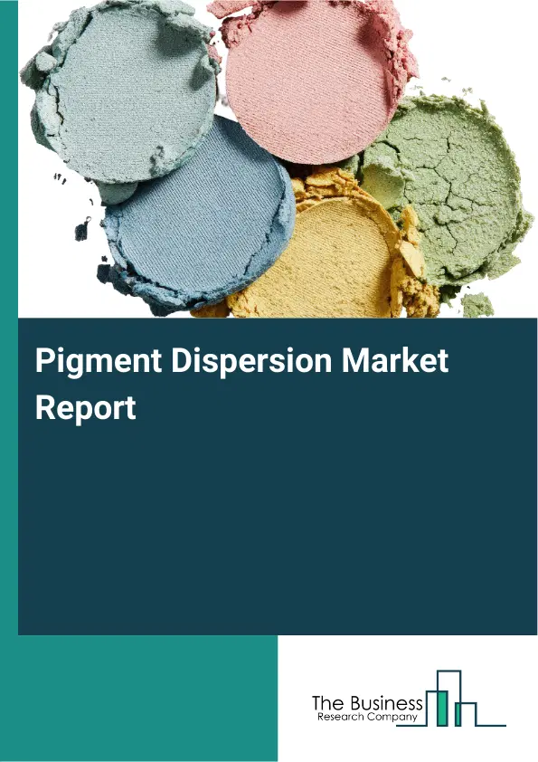 Global Pigment Dispersion Market Report 2026