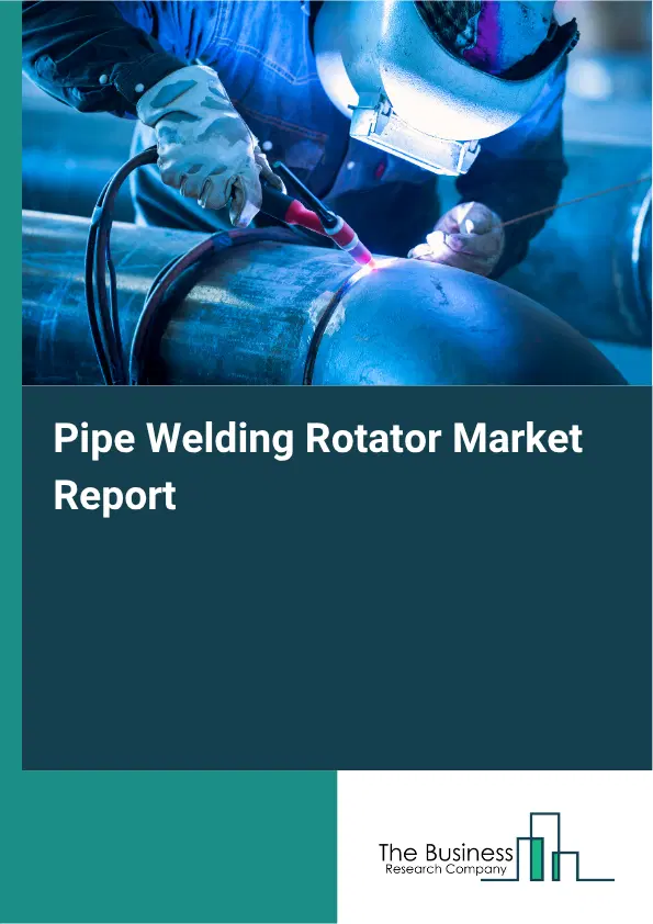 Pipe Welding Rotator Market Report 2026