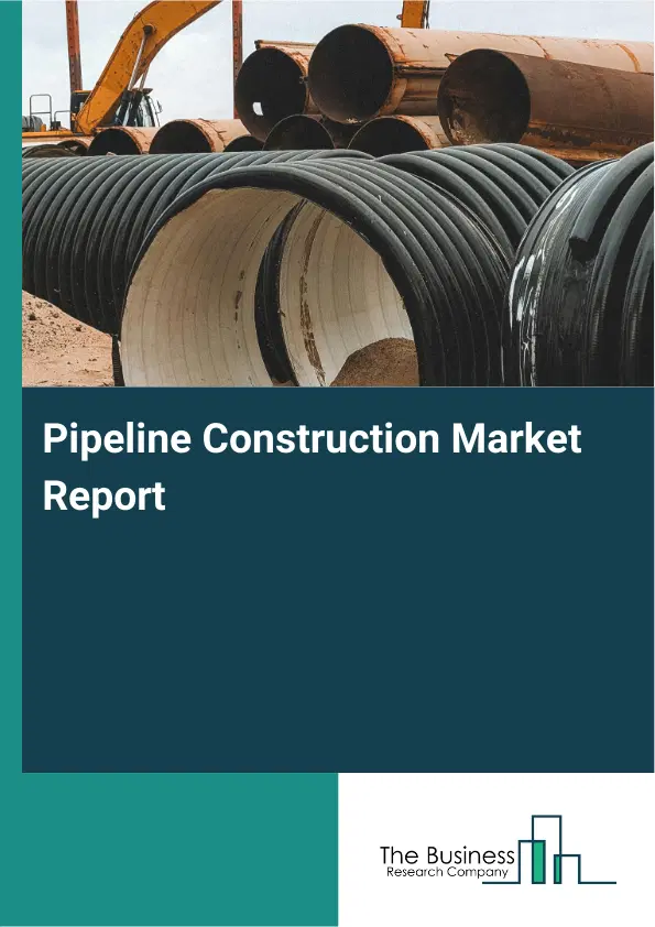 Global Pipeline Construction Market Report 2026