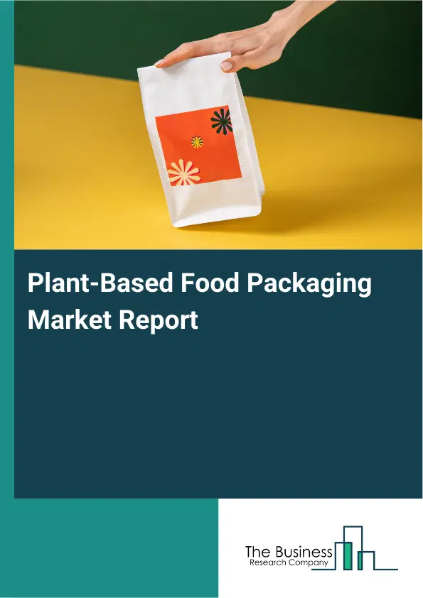 Global Plant-Based Food Packaging Market Report 2026