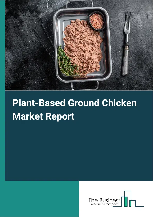 Plant-Based Ground Chicken Market Report 2026