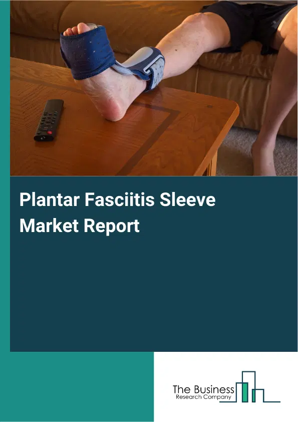 Global Plantar Fasciitis Sleeve Market Report 2026