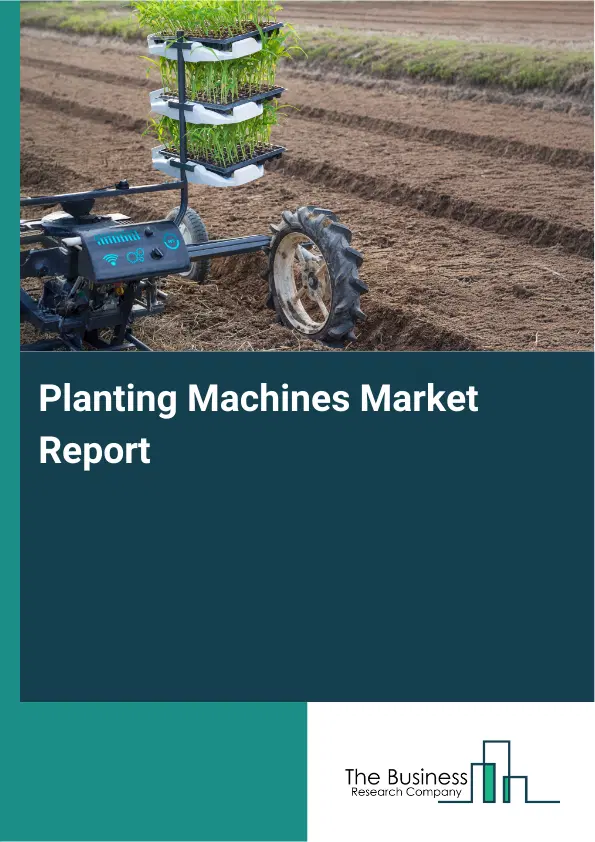 Global Planting Machines Market Report 2026