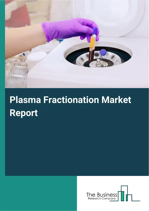Global Plasma Fractionation Market Report 2026