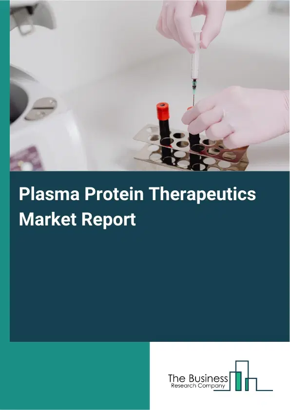 Global Plasma Protein Therapeutics Market Report 2026