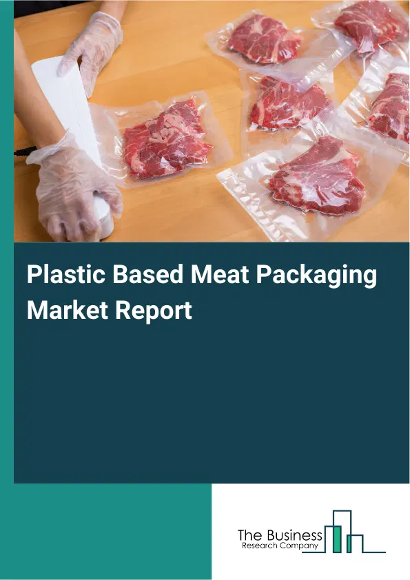 Global Plastic Based Meat Packaging Market Report 2026