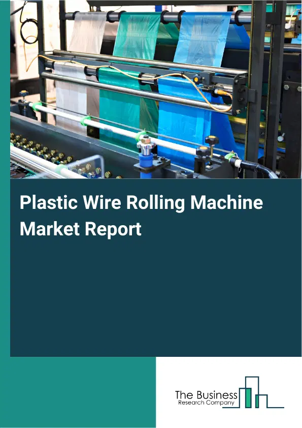 Global Plastic Wire Rolling Machine Market Report 2026