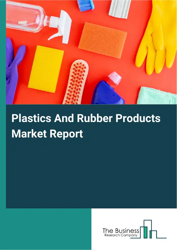 Global Plastics And Rubber Products Market Report 2026