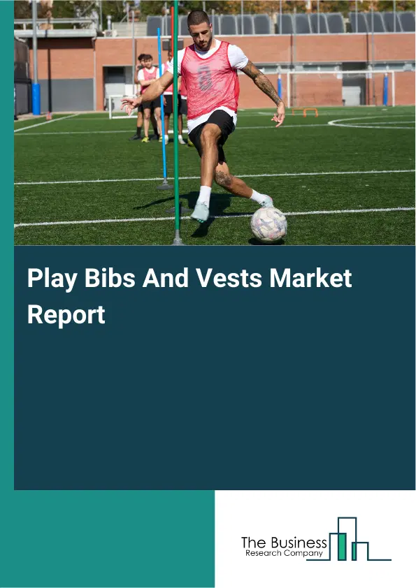 Global Play Bibs And Vests Market Report 2026