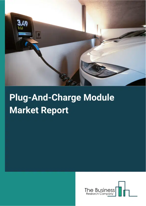 Global Plug-And-Charge Module Market Report 2026