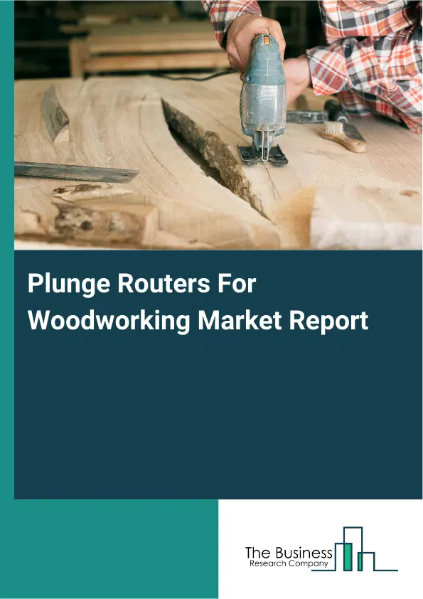 Global Plunge Routers For Woodworking Market Report 2026