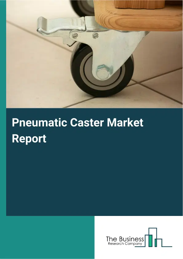Global Pneumatic Caster Market Report 2026