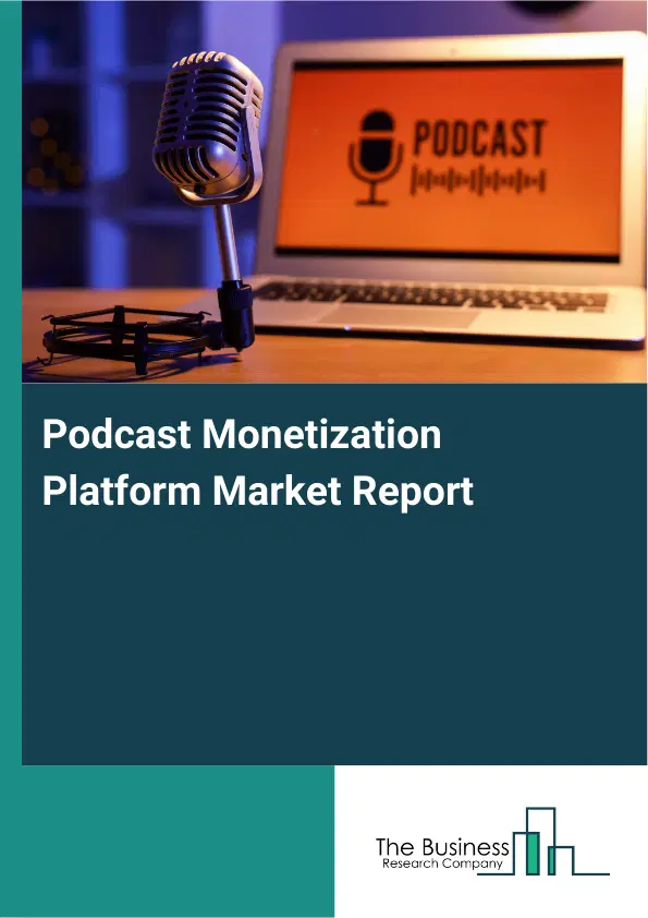 Global Podcast Monetization Platform Market Report 2026