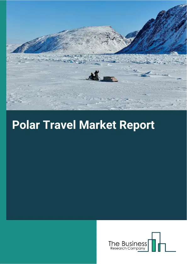 Global Polar Travel Market Report 2026